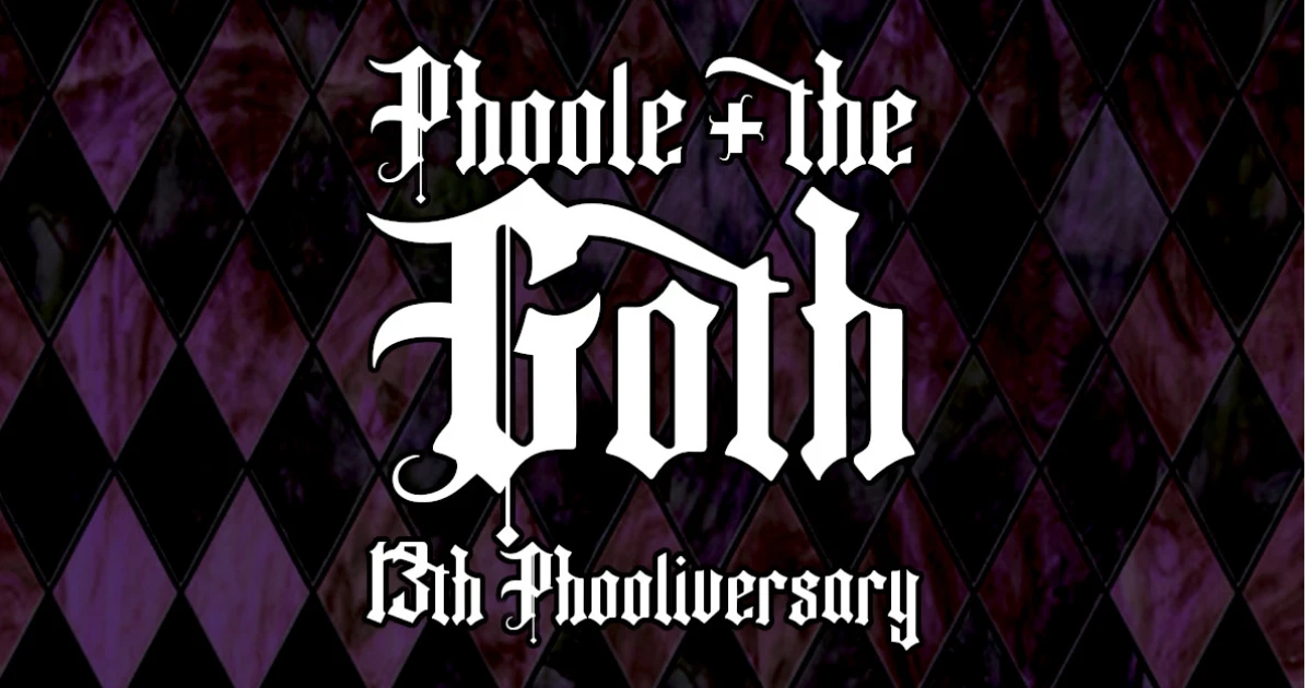 13th Phooliversary! Phoole and the GOTH 534